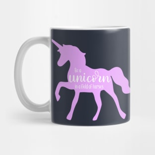 Be a Unicorn in a field of horses Mug